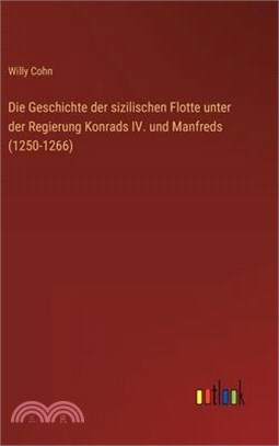 Die Geschichte der sizilischen Flotte unter der Regierung Konrads IV. und Manfreds (1250-1266)