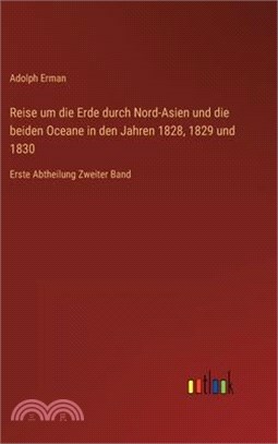 Reise um die Erde durch Nord-Asien und die beiden Oceane in den Jahren 1828, 1829 und 1830: Erste Abtheilung Zweiter Band