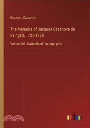 The Memoirs of Jacques Casanova de Seingalt, 1725-1798: Volume 3d - Switzerland - in large print