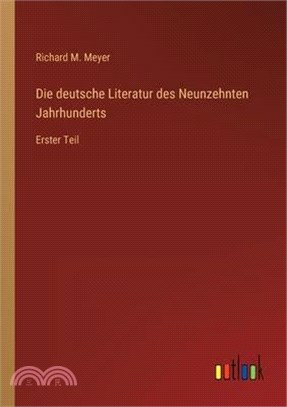 Die deutsche Literatur des Neunzehnten Jahrhunderts: Erster Teil