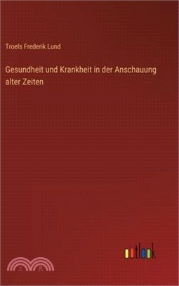 Gesundheit und Krankheit in der Anschauung alter Zeiten