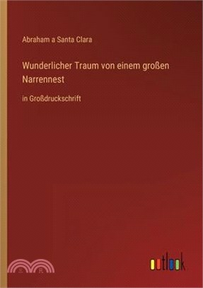 Wunderlicher Traum von einem großen Narrennest: in Großdruckschrift