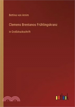 Clemens Brentanos Frühlingskranz: in Großdruckschrift