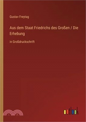 Aus dem Staat Friedrichs des Großen / Die Erhebung: in Großdruckschrift