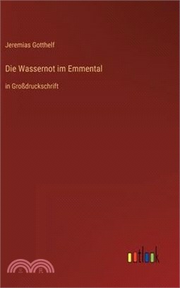 Die Wassernot im Emmental: in Großdruckschrift