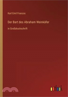 Der Bart des Abraham Weinkäfer: in Großdruckschrift