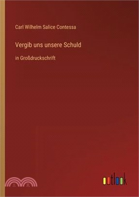 Vergib uns unsere Schuld: in Großdruckschrift