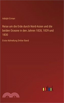 Reise um die Erde durch Nord-Asien und die beiden Oceane in den Jahren 1828, 1829 und 1830: Erste Abtheilung Dritter Band