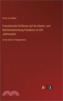 Französische Einflüsse auf die Staats- und Rechtsentwicklung Preußens im XIX. Jahrhundert: Erster Band: Prolegomena