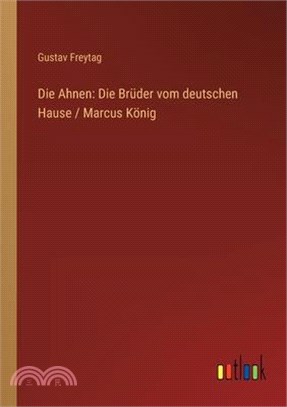 Die Ahnen: Die Brüder vom deutschen Hause / Marcus König