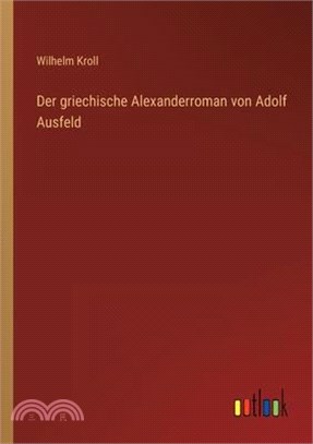 Der griechische Alexanderroman von Adolf Ausfeld