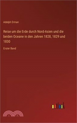 Reise um die Erde durch Nord-Asien und die beiden Oceane in den Jahren 1828, 1829 und 1830: Erster Band