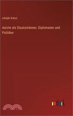 Aerzte als Staatsmänner, Diplomaten und Politiker