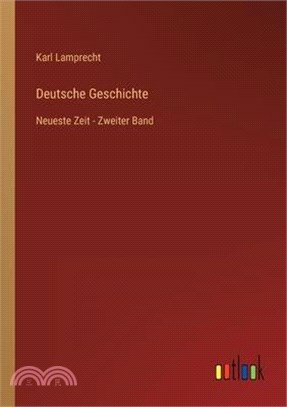 Deutsche Geschichte: Neueste Zeit - Zweiter Band