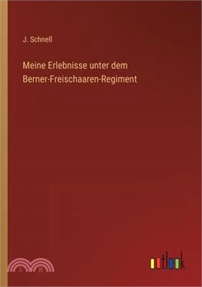 Meine Erlebnisse unter dem Berner-Freischaaren-Regiment