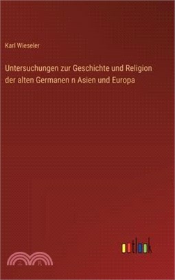 Untersuchungen zur Geschichte und Religion der alten Germanen n Asien und Europa