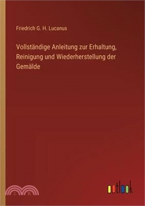 Vollständige Anleitung zur Erhaltung, Reinigung und Wiederherstellung der Gemälde