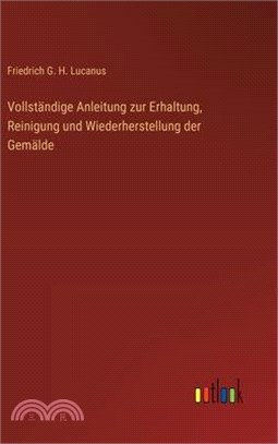 Vollständige Anleitung zur Erhaltung, Reinigung und Wiederherstellung der Gemälde