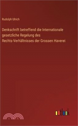 Denkschrift betreffend die Internationale gesetzliche Regelung des Rechts-Verhältnisses der Grossen Haverei