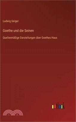 Goethe und die Seinen: Quellenmäßige Darstellungen über Goethes Haus