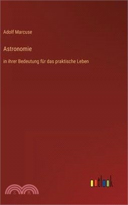 Astronomie: in ihrer Bedeutung für das praktische Leben