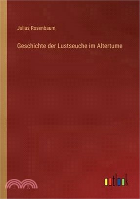 Geschichte der Lustseuche im Altertume