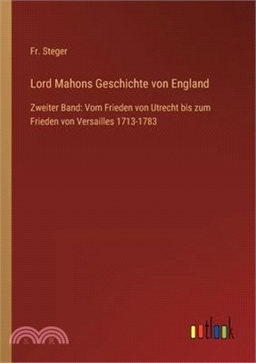 Lord Mahons Geschichte von England: Zweiter Band: Vom Frieden von Utrecht bis zum Frieden von Versailles 1713-1783