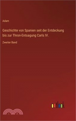 Geschichte von Spanien seit der Entdeckung bis zur Thron-Entsagung Carls IV.: Zweiter Band