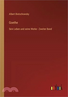 Goethe: Sein Leben und seine Werke - Zweiter Band