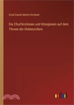 Die Churfürstinnen und Königinnen auf dem Throne der Hohenzollern