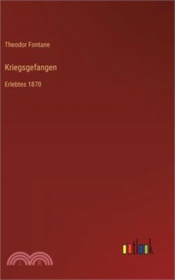 Kriegsgefangen: Erlebtes 1870