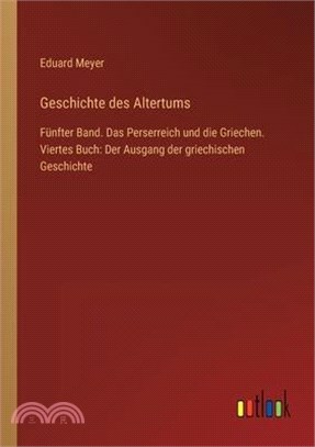 Geschichte des Altertums: Fünfter Band. Das Perserreich und die Griechen. Viertes Buch: Der Ausgang der griechischen Geschichte