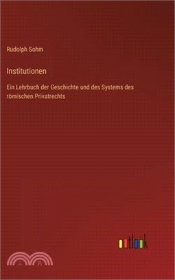 Institutionen: Ein Lehrbuch der Geschichte und des Systems des römischen Privatrechts