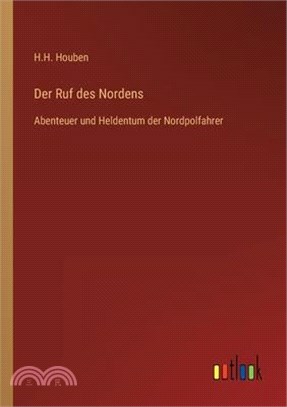 Der Ruf des Nordens: Abenteuer und Heldentum der Nordpolfahrer