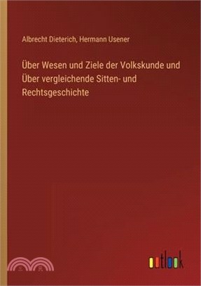 Über Wesen und Ziele der Volkskunde und Über vergleichende Sitten- und Rechtsgeschichte