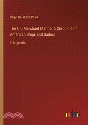 The Old Merchant Marine; A Chronicle of American Ships and Sailors: in large print