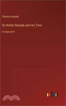 Sir Walter Raleigh and His Time: in large print