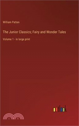 The Junior Classics; Fairy and Wonder Tales: Volume 1 - in large print