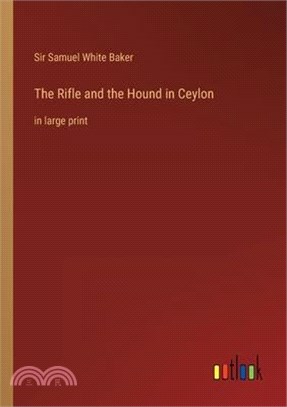 The Rifle and the Hound in Ceylon: in large print