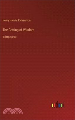 The Getting of Wisdom: in large print