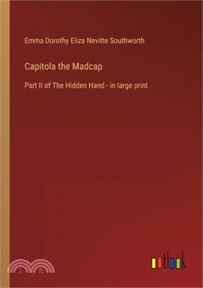 Capitola the Madcap: Part II of The Hidden Hand - in large print