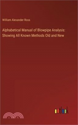 Alphabetical Manual of Blowpipe Analysis: Showing All Known Methods Old and New