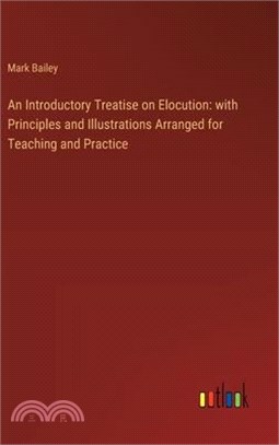 An Introductory Treatise on Elocution: with Principles and Illustrations Arranged for Teaching and Practice