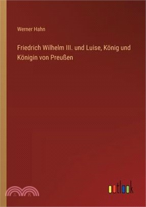 Friedrich Wilhelm III. und Luise, König und Königin von Preußen
