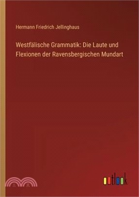 Westfälische Grammatik: Die Laute und Flexionen der Ravensbergischen Mundart