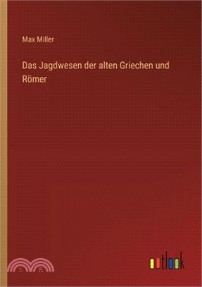 Das Jagdwesen der alten Griechen und Römer