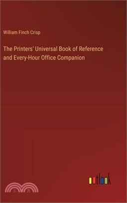 The Printers' Universal Book of Reference and Every-Hour Office Companion