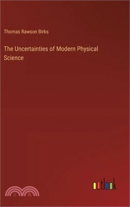 The Uncertainties of Modern Physical Science