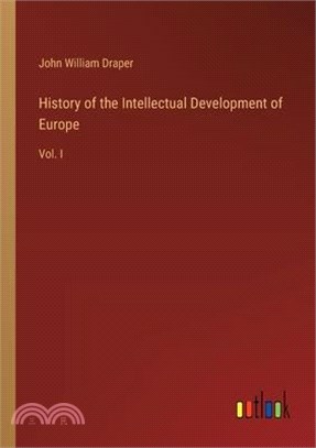 History of the Intellectual Development of Europe: Vol. I