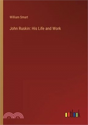 John Ruskin: His Life and Work